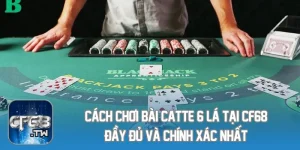 Cách Chơi Bài Catte 6 Lá Tại CF68 Đầy Đủ Và Chính Xác Nhất