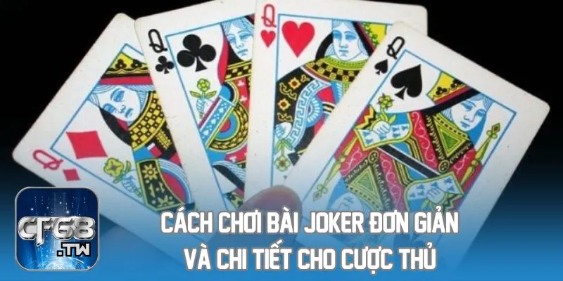 Cách chơi bài Joker đơn giản và chi tiết cho cược thủ