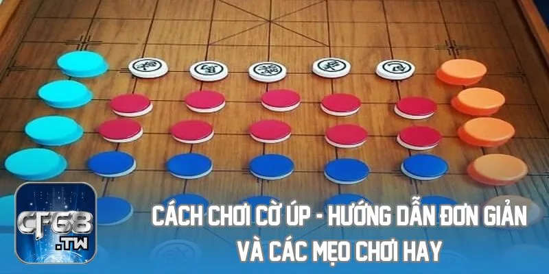 Cách Chơi Cờ Úp - Hướng Dẫn Đơn Giản Và Các Mẹo Chơi Hay