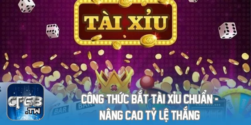 Công Thức Bắt Tài Xỉu Chuẩn - Nâng Cao Tỷ Lệ Thắng