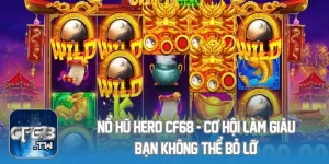 Nổ Hũ Hero CF68 - Cơ Hội Làm Giàu Bạn Không Thể Bỏ Lỡ!