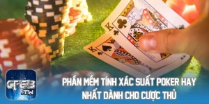 Phần Mềm Tính Xác Suất Poker Hay Nhất Dành Cho Cược Thủ