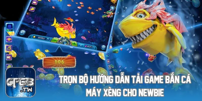 Trọn Bộ Hướng Dẫn Tải Game Bắn Cá Máy Xèng Cho Newbie